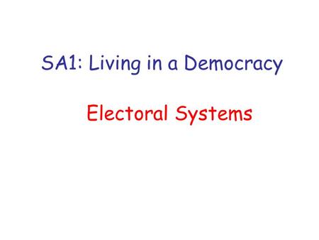 SA1: Living in a Democracy Electoral Systems. Proportional Representation Aims: Define Proportional Representation (PR) Examine different types of PR.