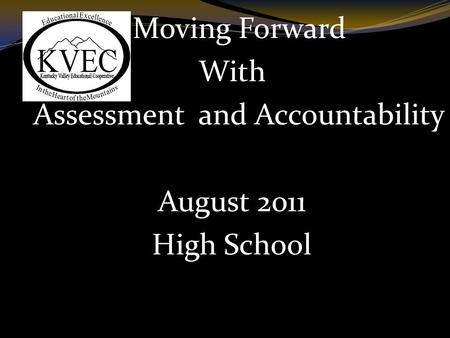 Moving Forward With Assessment and Accountability August 2011 High School.