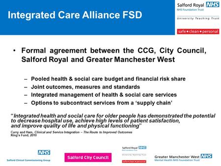 Formal agreement between the CCG, City Council, Salford Royal and Greater Manchester West –Pooled health & social care budget and financial risk share.