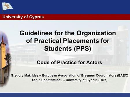Guidelines for the Organization of Practical Placements for Students (PPS) Code of Practice for Actors Gregory Makrides – European Association of Erasmus.