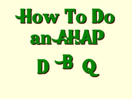 How To Do an AHAP DD BB QQ. A “Dazzling” D.B.Q. Is Like a Tasty Hamburger.