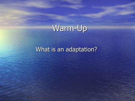 Warm-Up What is an adaptation?. Plant and Animal Adaptations Plants and animals possess adaptations to survive in a wide variety of environmental conditions.