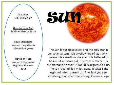 SUN Diameter 1.39 million km Gravitational Pull 28 times that of Earth