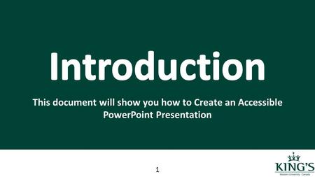 This document will show you how to Create an Accessible PowerPoint Presentation 1.