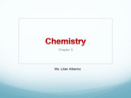 Chapter 5 Ms. Lilian Albarico. Students are expected to: Name and write formulas for common molecular compounds, including the use of prefixes. Name and.