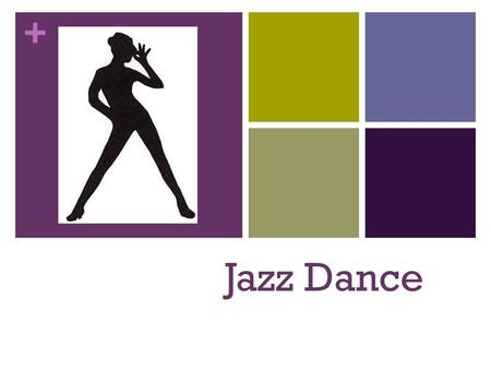 + Jazz Dance. + Beginning of Jazz Dance Jazz Dance’s roots can be found in the sacred and practical dances of African tribal cultures. These dances were.