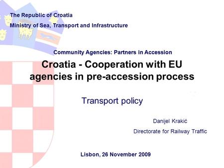 Transport policy Croatia - Cooperation with EU agencies in pre-accession process The Republic of Croatia Ministry of Sea, Transport and Infrastructure.
