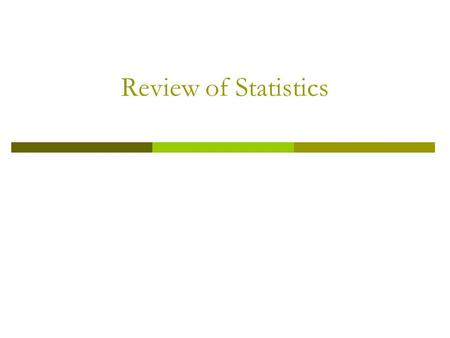 Review of Statistics.  Estimation of the Population Mean  Hypothesis Testing  Confidence Intervals  Comparing Means from Different Populations  Scatterplots.