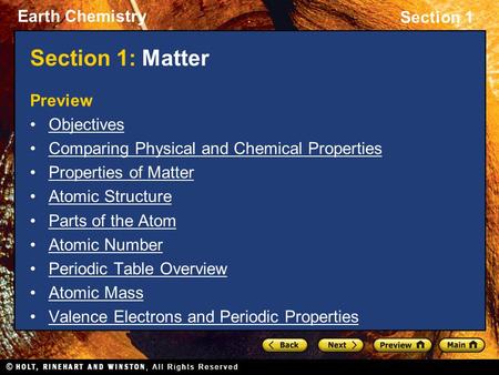 Earth Chemistry Section 1 Section 1: Matter Preview Objectives Comparing Physical and Chemical Properties Properties of Matter Atomic Structure Parts of.