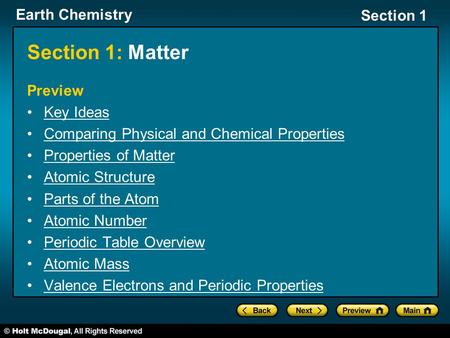 Earth Chemistry Section 1 Section 1: Matter Preview Key Ideas Comparing Physical and Chemical Properties Properties of Matter Atomic Structure Parts of.