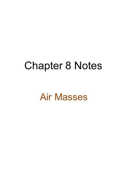 Chapter 8 Notes Air Masses. Maritime Tropical Air Mass Brings Summer Storms over Sonora Desert Weather patterns are the result of the movements of large.