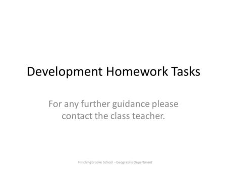 Development Homework Tasks For any further guidance please contact the class teacher. Hinchingbrooke School - Geography Department.
