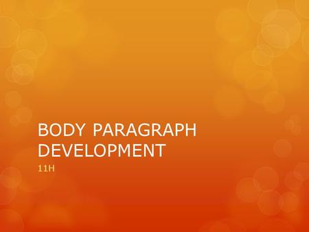 BODY PARAGRAPH DEVELOPMENT 11H. GOAL: OUTLINE BODY PARAGRAPHS  CHECK-IN WITH YOUR ACTIVITY SHEET  SIGN-UP FOR SMALL GROUP MINI LESSON FOR THE DAY. 