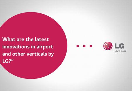 What are the latest innovations in airport and other verticals by LG?”