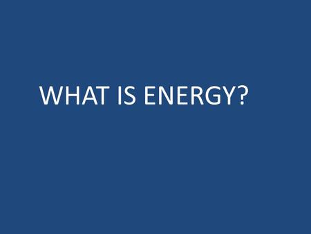 WHAT IS ENERGY?. ENERGY ENERGY: ability to do work. Whenever work is done, energy is transformed or transferred to another system. SI Units: joules (J)
