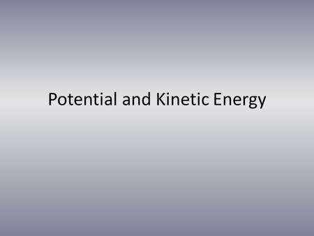 Potential and Kinetic Energy. What is energy?! Capacity to do work Measured in joules (J)