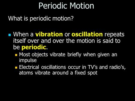 Periodic Motion What is periodic motion?
