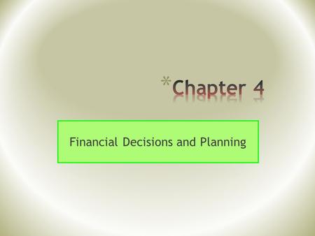 Financial Decisions and Planning. Slide 3 * Needs are things you must have. * Examples: food, clothing, shelter * Wants are things people desire. *