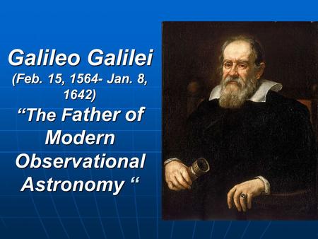 Galileo Galilei (Feb. 15, Jan