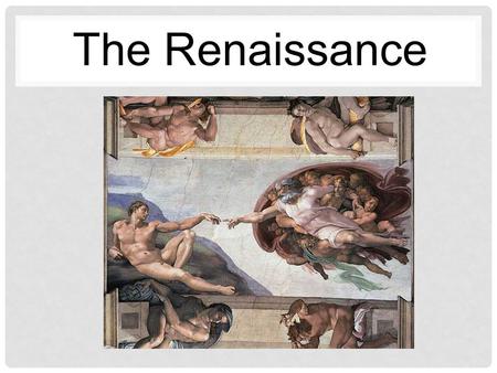 The Renaissance. WHAT WAS THE RENAISSANCE? What was the Renaissance, and where did it begin? Italy Italian Cities Urban Societies Major Trading Centers.