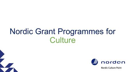 Nordic Grant Programmes for Culture. two grant programmes NORDIC-BALTIC MOBILITY PROGRAMME FOR CULTURE CULTURE AND ART PROGRAMME Project and photo: Dansarena.