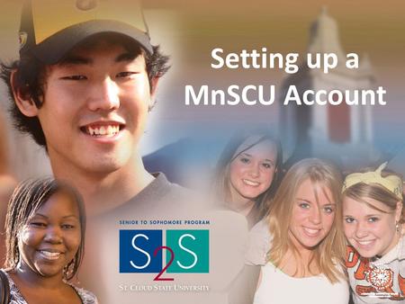 Setting up a MnSCU Account. Go to www.stcloudstate.eduwww.stcloudstate.edu Click on “Apply To St. Cloud State University”