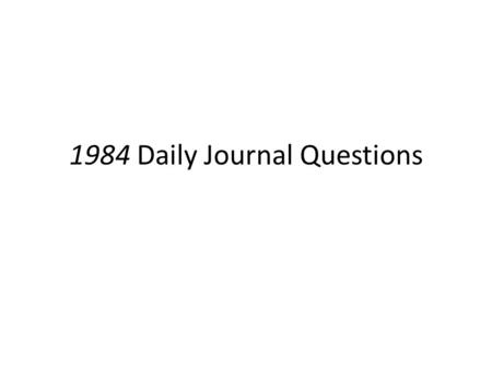 1984 Daily Journal Questions