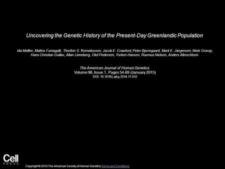 Uncovering the Genetic History of the Present-Day Greenlandic Population Ida Moltke, Matteo Fumagalli, Thorfinn S. Korneliussen, Jacob E. Crawford, Peter.