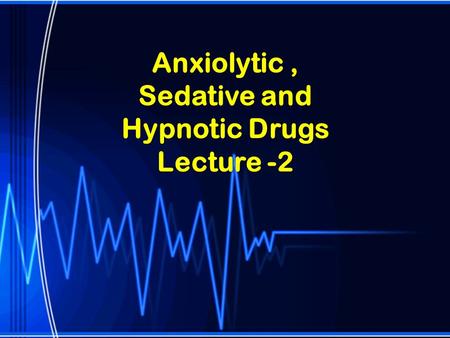 Anxiolytic , Sedative and Hypnotic Drugs