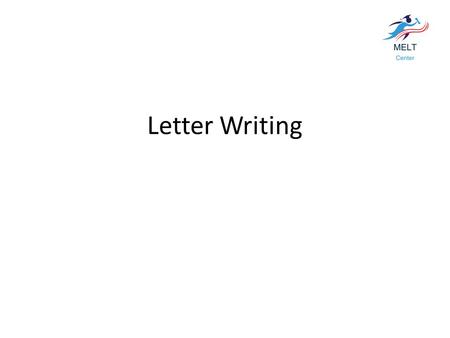 Letter Writing. Types of letters and tones The importance of tone Writing organization: steps in writing Task 1 body: the essentials Stating purpose in.