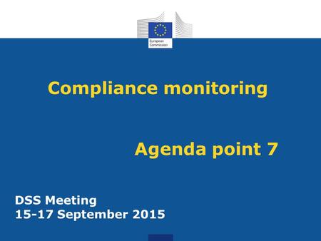 Compliance monitoring Agenda point 7 DSS Meeting 15-17 September 2015.