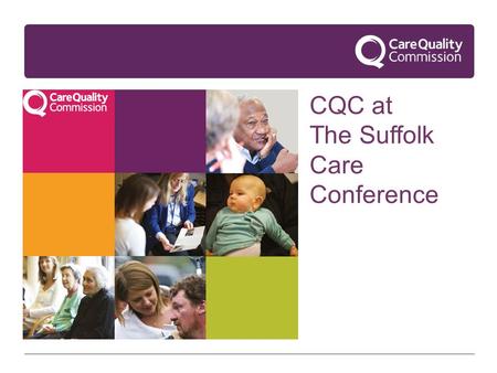 CQC at The Suffolk Care Conference. What we can cover today… Specific Incidents from April 2015 Duty of Candour State of Care Report 2015 The Suffolk.