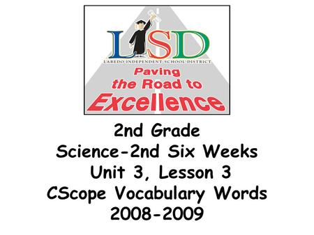 2nd Grade Science-2nd Six Weeks Unit 3, Lesson 3 CScope Vocabulary Words 2008-2009.