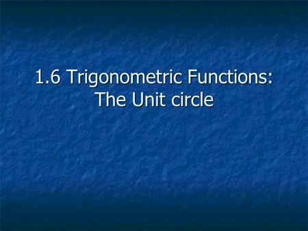 1.6 Trigonometric Functions: The Unit circle