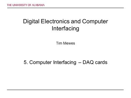 Digital Electronics and Computer Interfacing Tim Mewes 5. Computer Interfacing – DAQ cards.