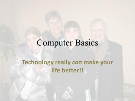 Computer Basics Technology really can make your life better!!