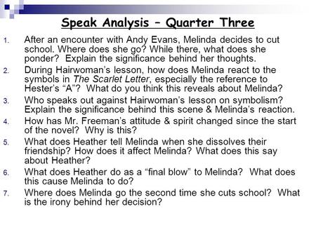 Speak Analysis – Quarter Three 1. After an encounter with Andy Evans, Melinda decides to cut school. Where does she go? While there, what does she ponder?
