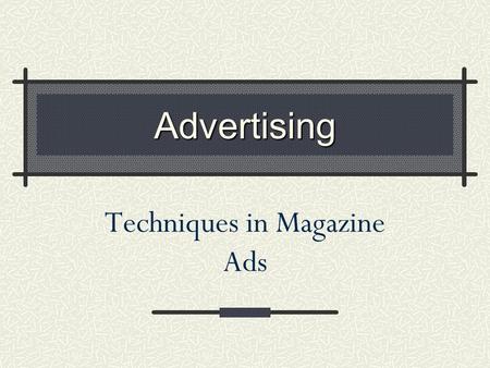 Advertising Techniques in Magazine Ads Bandwagon A ‘Bandwagon’ advertising technique appeals to the consumer’s sense of belonging. Join the crowd. Everyone.