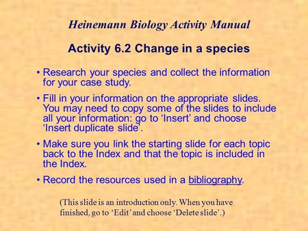 Research your species and collect the information for your case study. Fill in your information on the appropriate slides. You may need to copy some of.