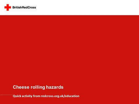 Cheese rolling hazards Quick activity from redcross.org.uk/education.