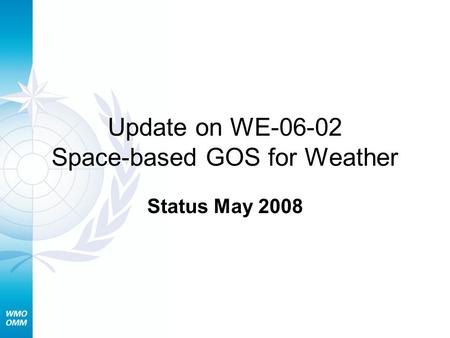 Update on WE-06-02 Space-based GOS for Weather Status May 2008.