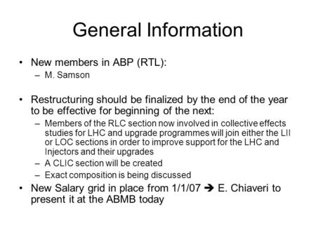 General Information New members in ABP (RTL): –M. Samson Restructuring should be finalized by the end of the year to be effective for beginning of the.