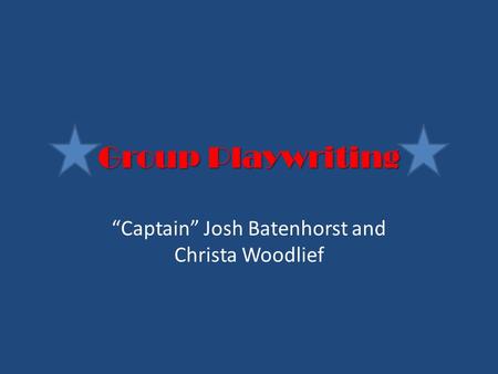 Group Playwriting “Captain” Josh Batenhorst and Christa Woodlief.