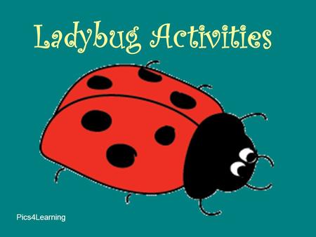 Ladybug Activities Pics4Learning Directions The first activity is a mini-hunt quiz. On each question slide there is a link to a website. Read the question.