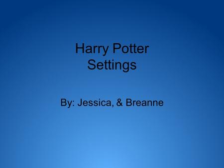 Harry Potter Settings By: Jessica, & Breanne. Muggle World Dursley’s house Zoo King’s Cross Station.