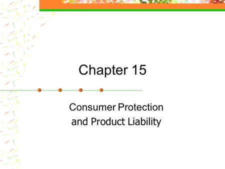 Chapter 15 Consumer Protection and Product Liability.