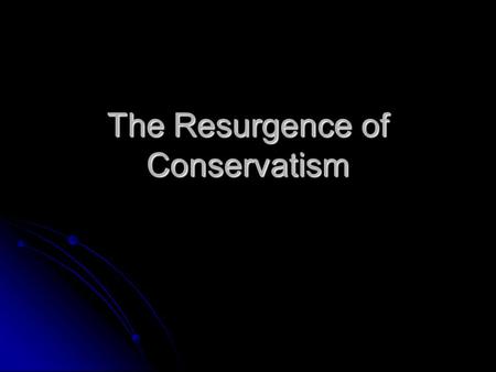 The Resurgence of Conservatism. New Right New Right Evangelical Christians Evangelical Christians Moral Majority Moral Majority Denounce abortion, pornography,