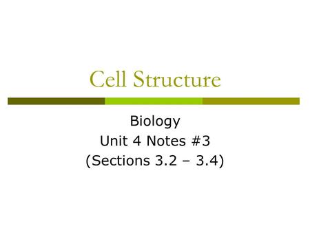 Biology Unit 4 Notes #3 (Sections 3.2 – 3.4) Cell Structure.