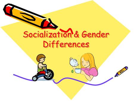 Socialization & Gender Differences. 1. What is Socialization? The process by which children learn to adapt to the lifestyle of their culture and interact.