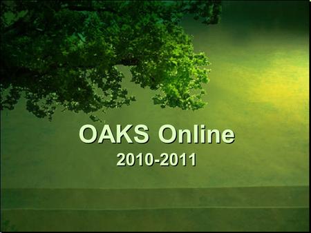 OAKS Online 2010-2011. Understand the role and purpose of OAKS in supporting student success and achievement. Familiarize users with new enhancements.
